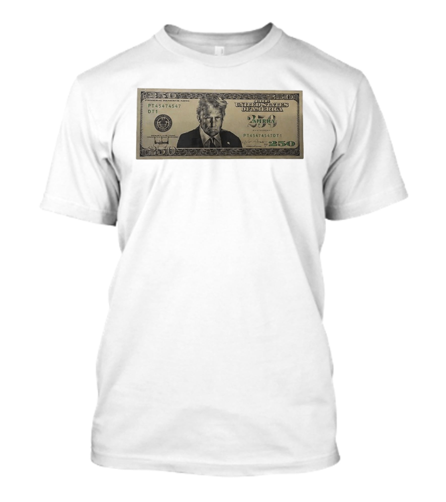 United States Of America Trump Two Hundred Fifty Dollar Bill 250 Federal Reserve Note 2026 Anniversary T-Shirt