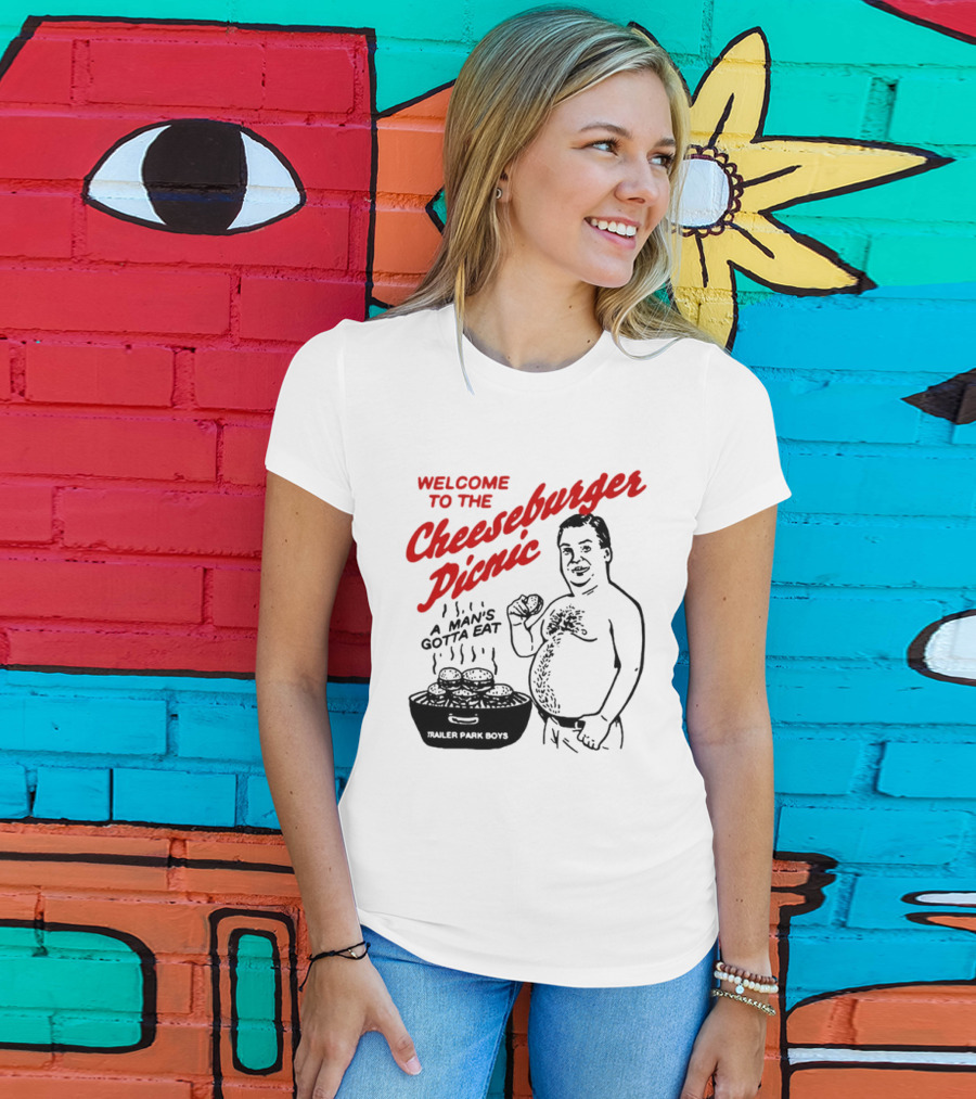 Welcome To The Cheeseburger Picnic A Man's Gotta Eat Trailer Park Boys T-Shirt