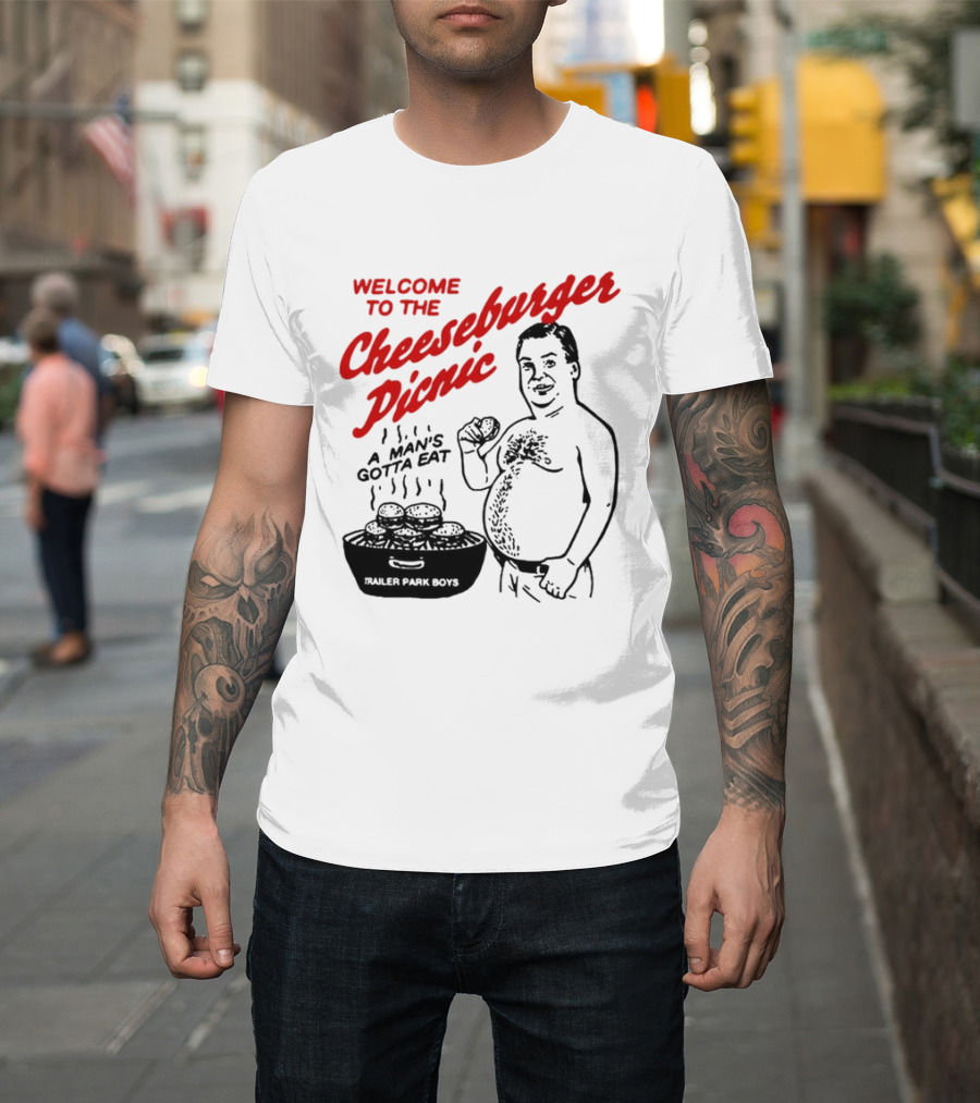 Welcome To The Cheeseburger Picnic A Man's Gotta Eat Trailer Park Boys T-Shirt