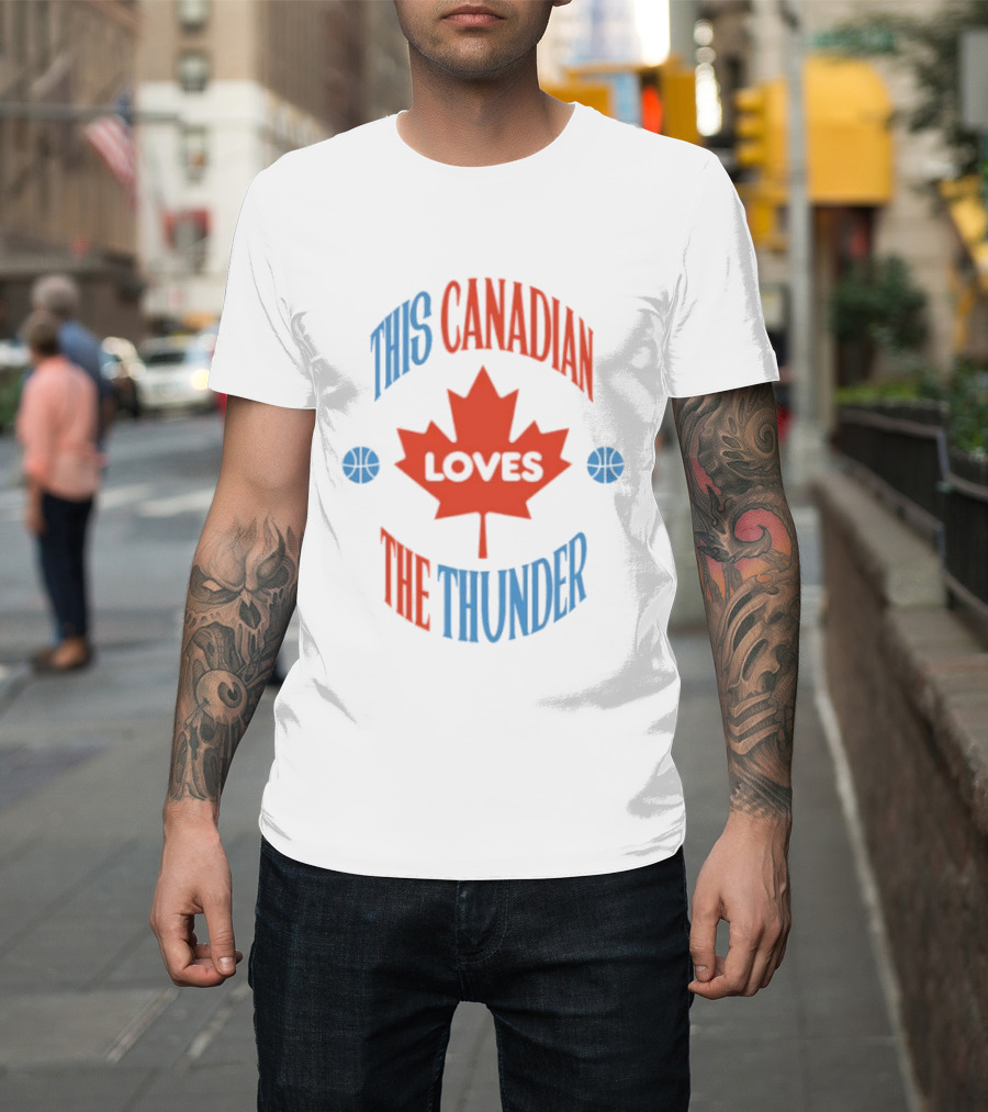This Canadian Loves The Thunder Oklahoma NBA Fan T-Shirt