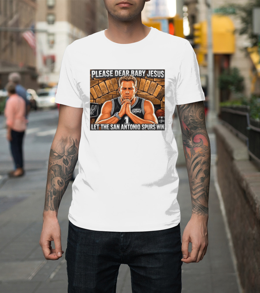 Please Dear Baby Jesus Let The San Antonio Spurs Win Prayerful Fan T-Shirt
