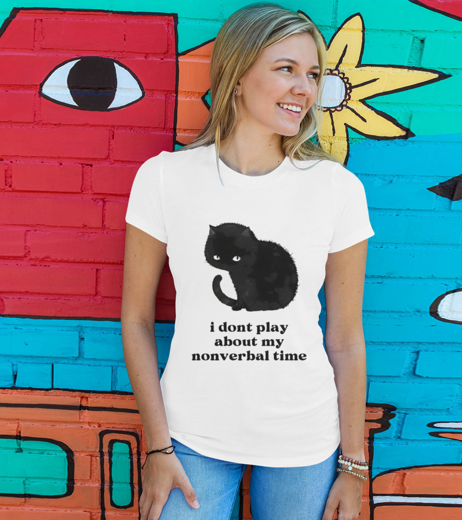 Black Cat I Don't Play About My Nonverbal Time T-Shirt