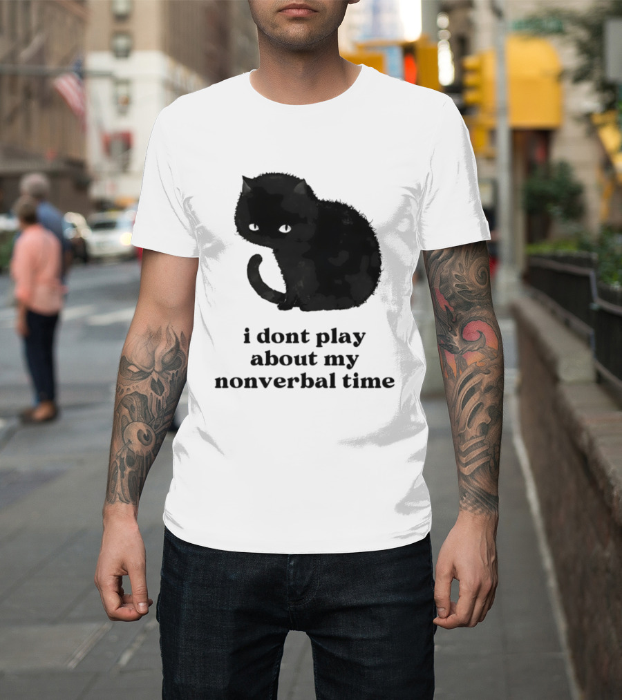 Black Cat I Don't Play About My Nonverbal Time T-Shirt