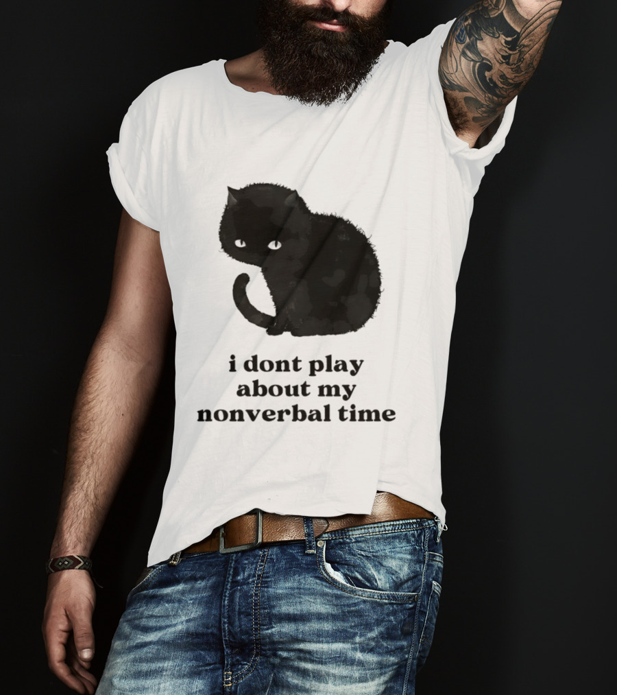Black Cat I Don't Play About My Nonverbal Time T-Shirt