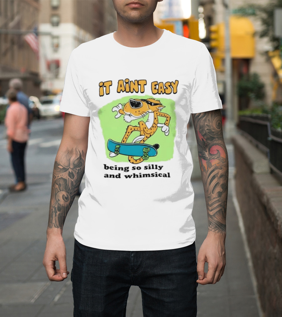 Chester Cheetah It Aint Easy Being So Silly And Whimsical Skateboard Fun T-Shirt