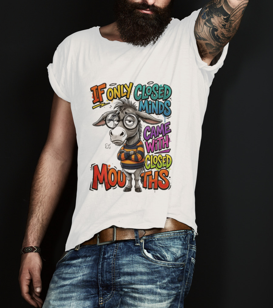 Donkey If Only Closed Minds Came With Closed Mouths T-Shirt