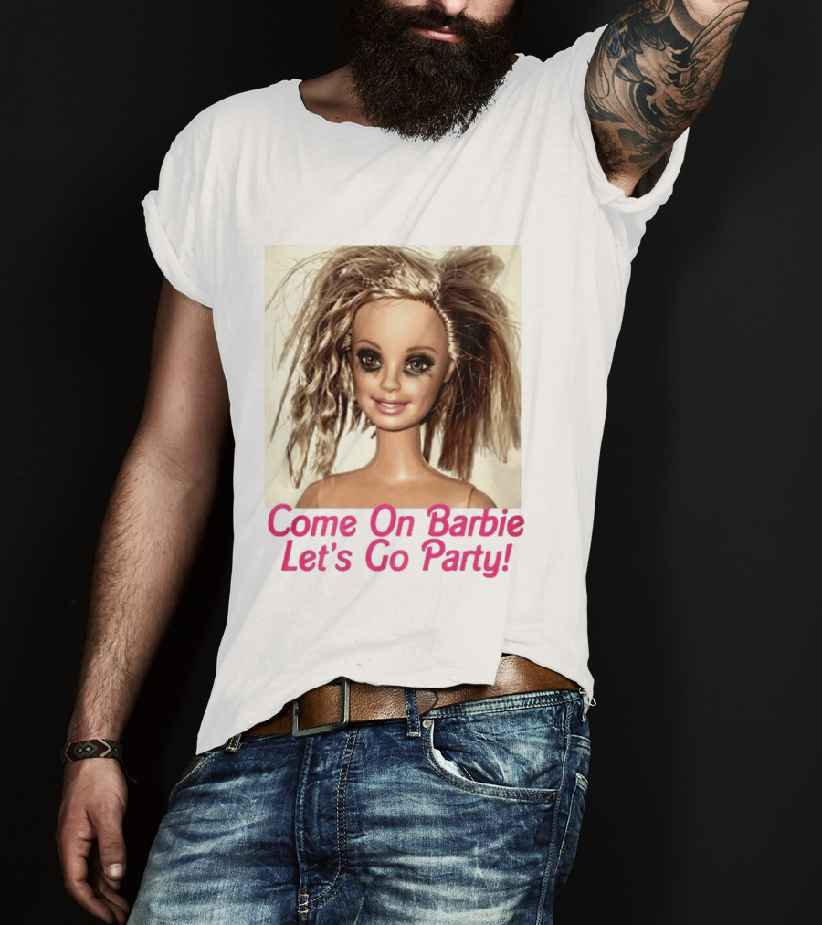 Let's Go Party Hungover Barbie Come On Barbie T-Shirt