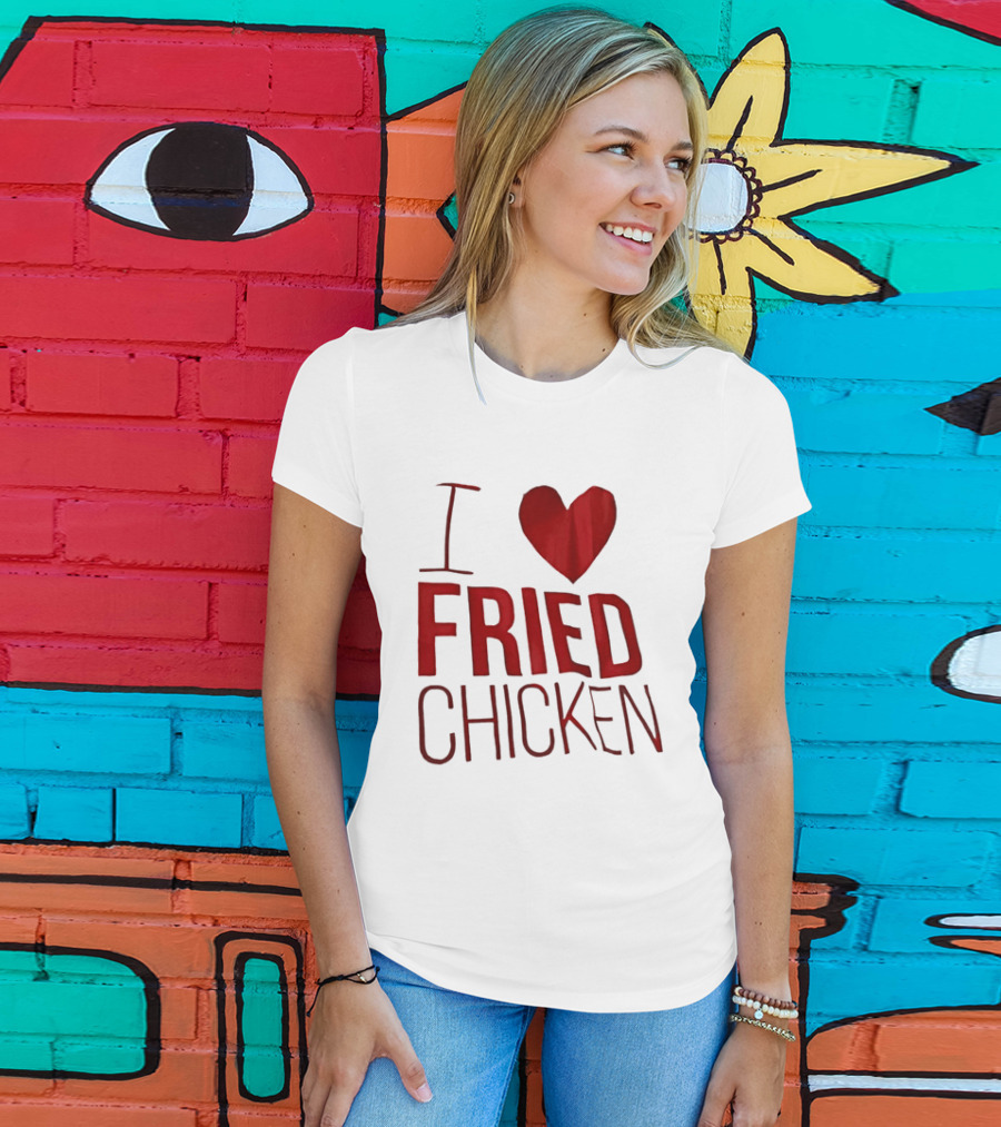 I Love Fried Chicken T-Shirt