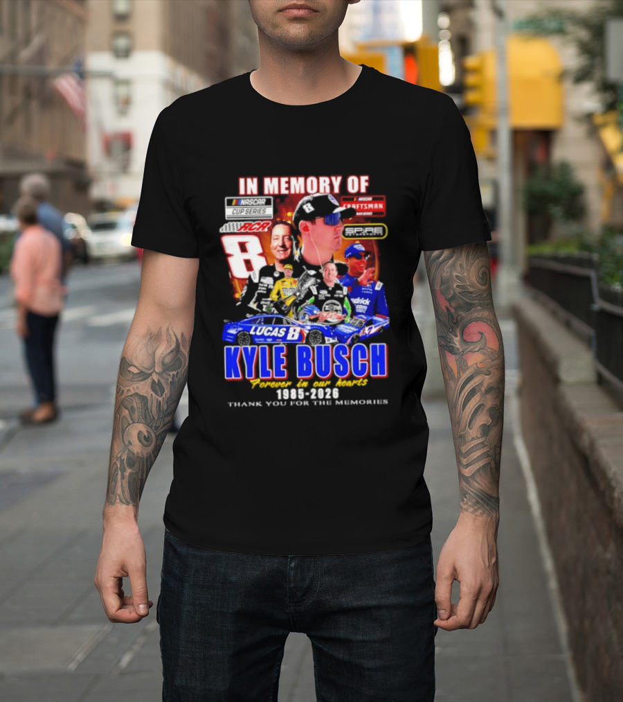 In Memory Of Kyle Busch NASCAR 8 Lucas B Craftsman 1985 2026 Forever In Our Hearts Thank You For The Memories T-Shirt