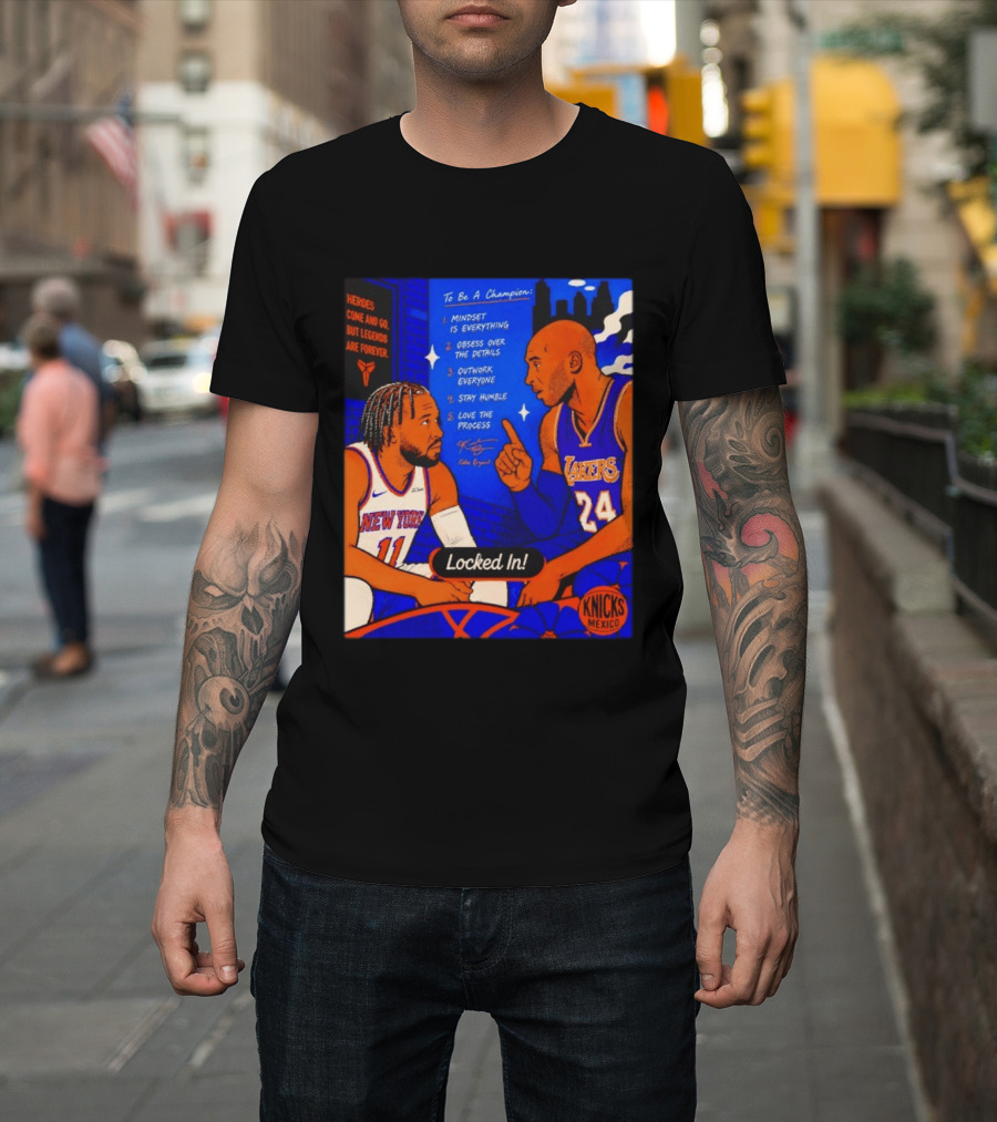 Heroes Come And Go But Legends Are Forever Jalen Brunson Kobe Bryant Locked In Knicks Lakers T-Shirt