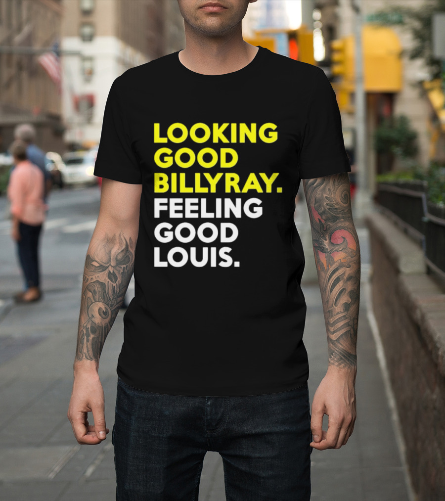 Looking Good Billy Ray Feeling Good Louis Trading Places T-Shirt