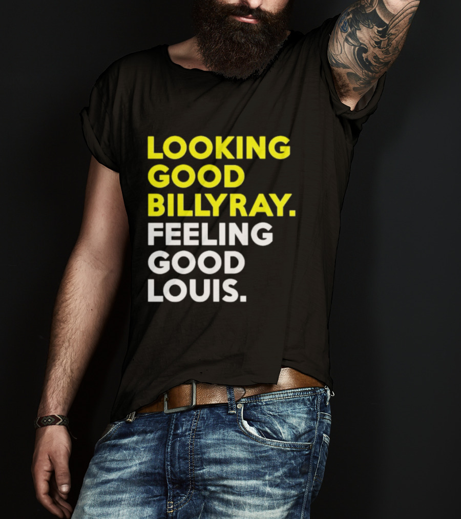 Looking Good Billy Ray Feeling Good Louis Trading Places T-Shirt