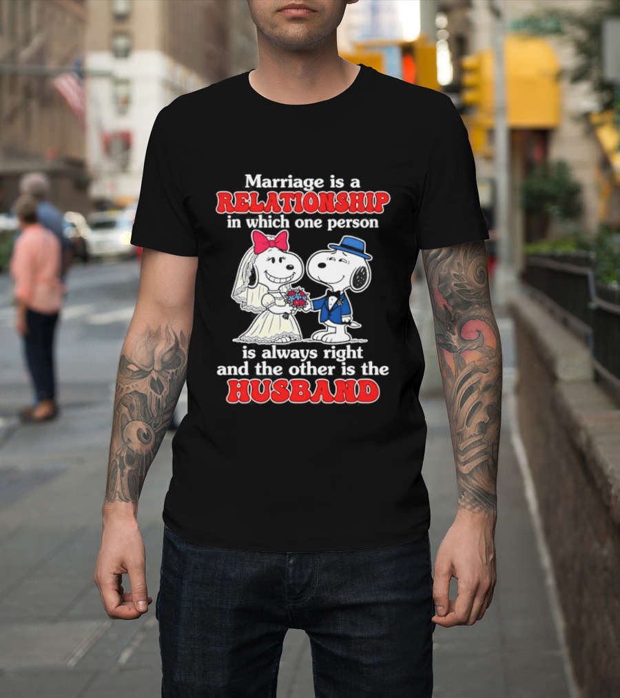 Marriage Is A Relationship One Person Is Always Right The Other Is The Husband Snoopy T-Shirt