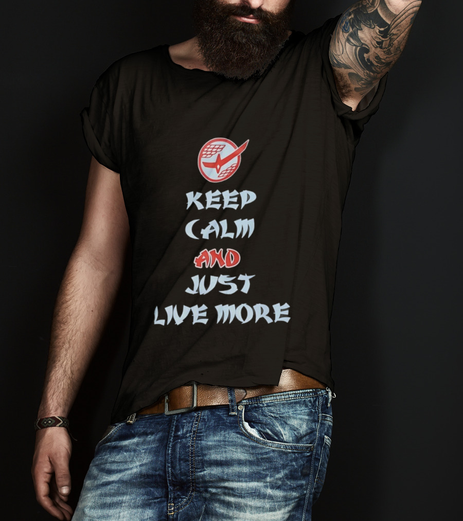 Keep Calm And Just Live More Anime T-Shirt