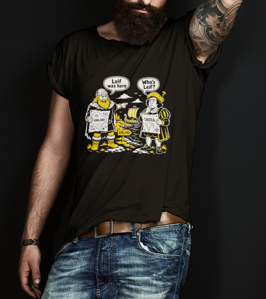 Leif Was Here Vinland Who's Leif India T-Shirt