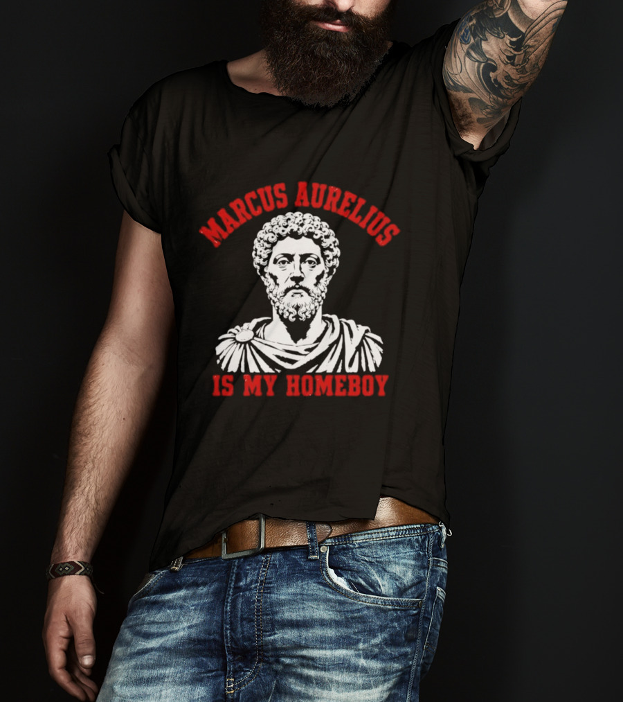 Marcus Aurelius Is My Homeboy Emperor Stoic Philosophy T-Shirt