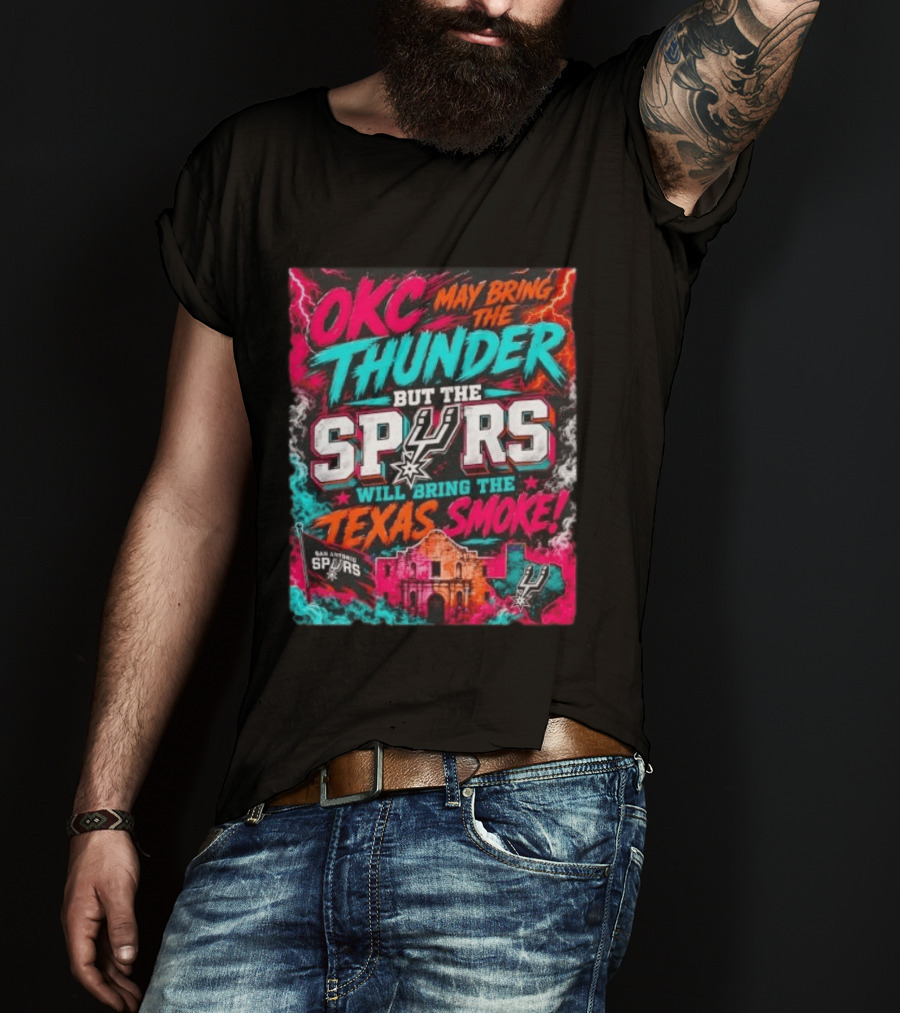 OKC Thunder May Bring It But The Spurs Will Bring The Texas Smoke T-Shirt