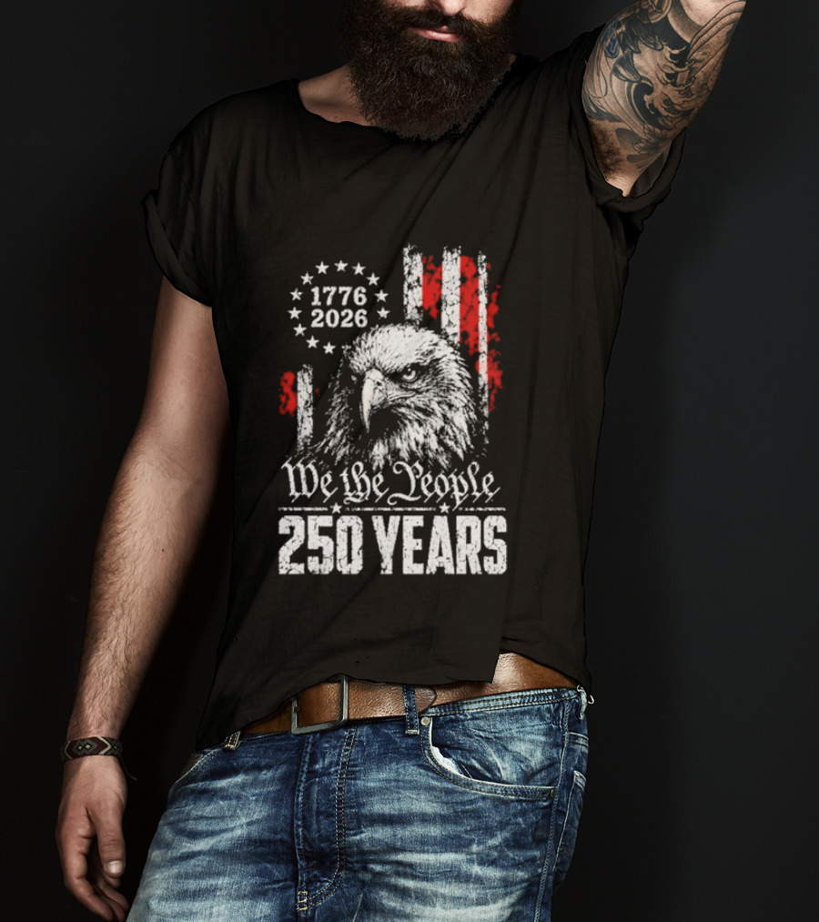 We The People 250 Years 1776 2026 Patriotic Eagle America T-Shirt