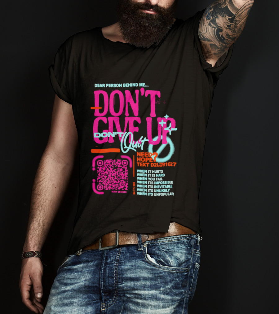 Dear Person Behind Me Dont Quit Need Hope Text Believer When It Hurts When It's Hard T-Shirt