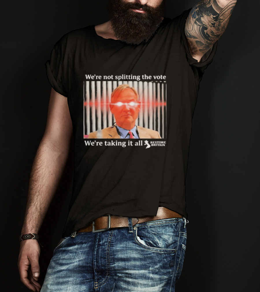 We're Not Splitting The Vote We're Taking It All Restore Britain Laser Eyes T-Shirt