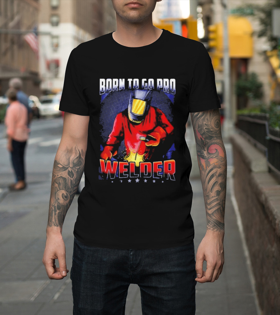 Born To Go Pro Welder Flame Art Welding Helmet T-Shirt
