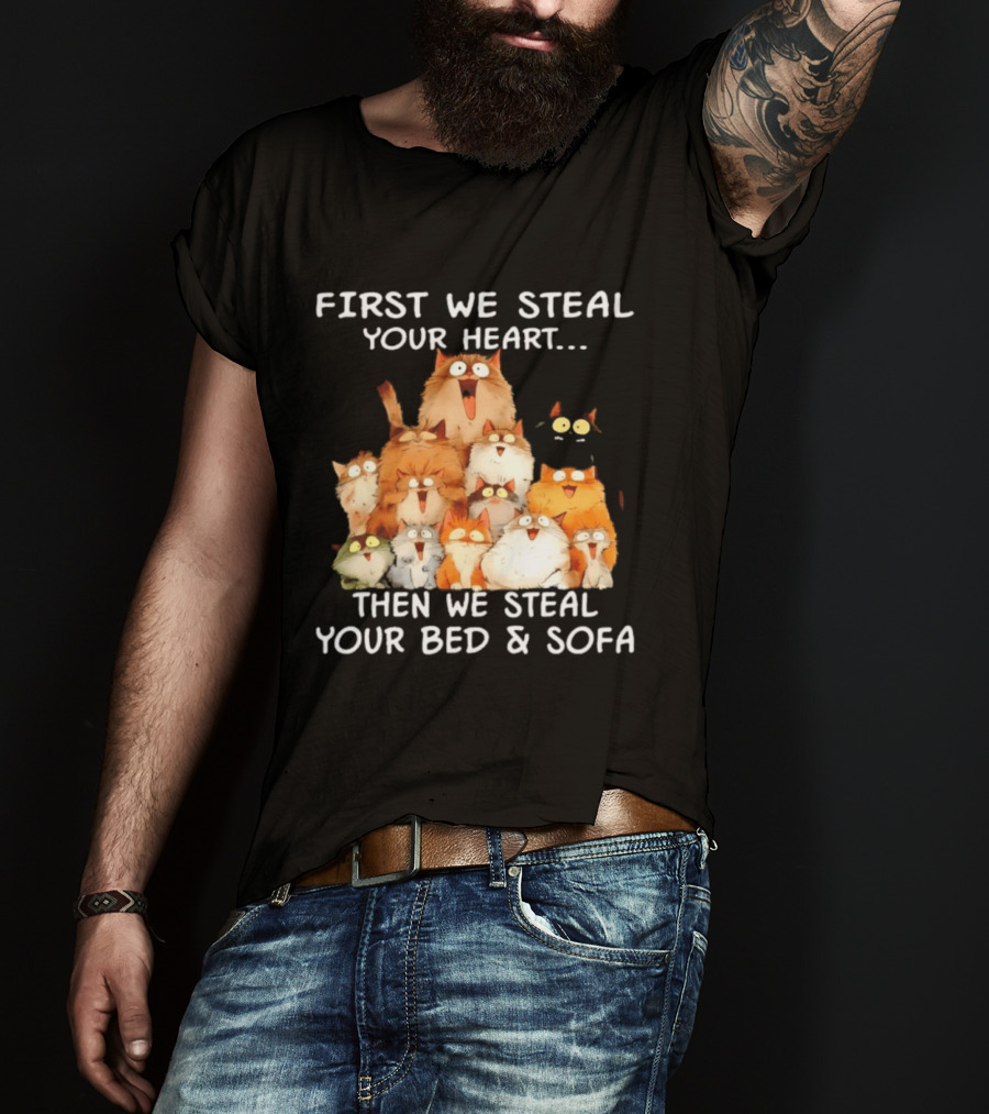 First We Steal Your Heart Then We Steal Your Bed And Sofa Cats Stack T-Shirt