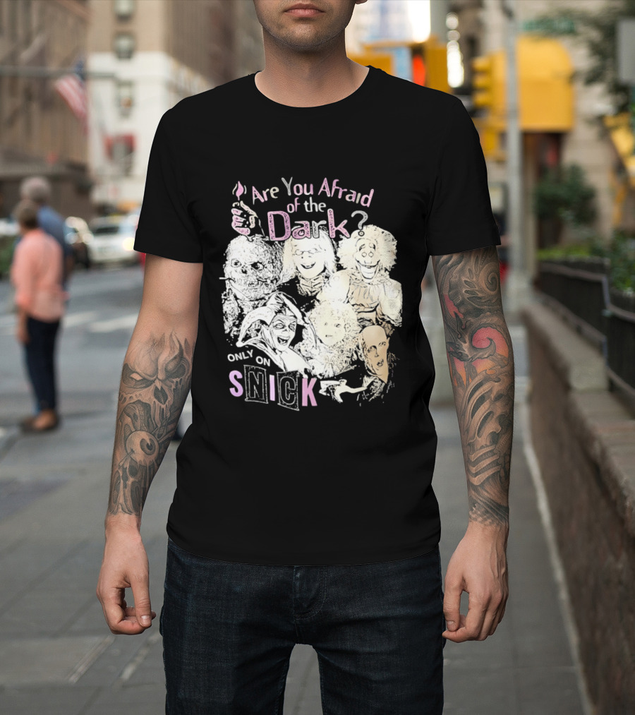 Are You Afraid Of The Dark Only On SNICK T-Shirt