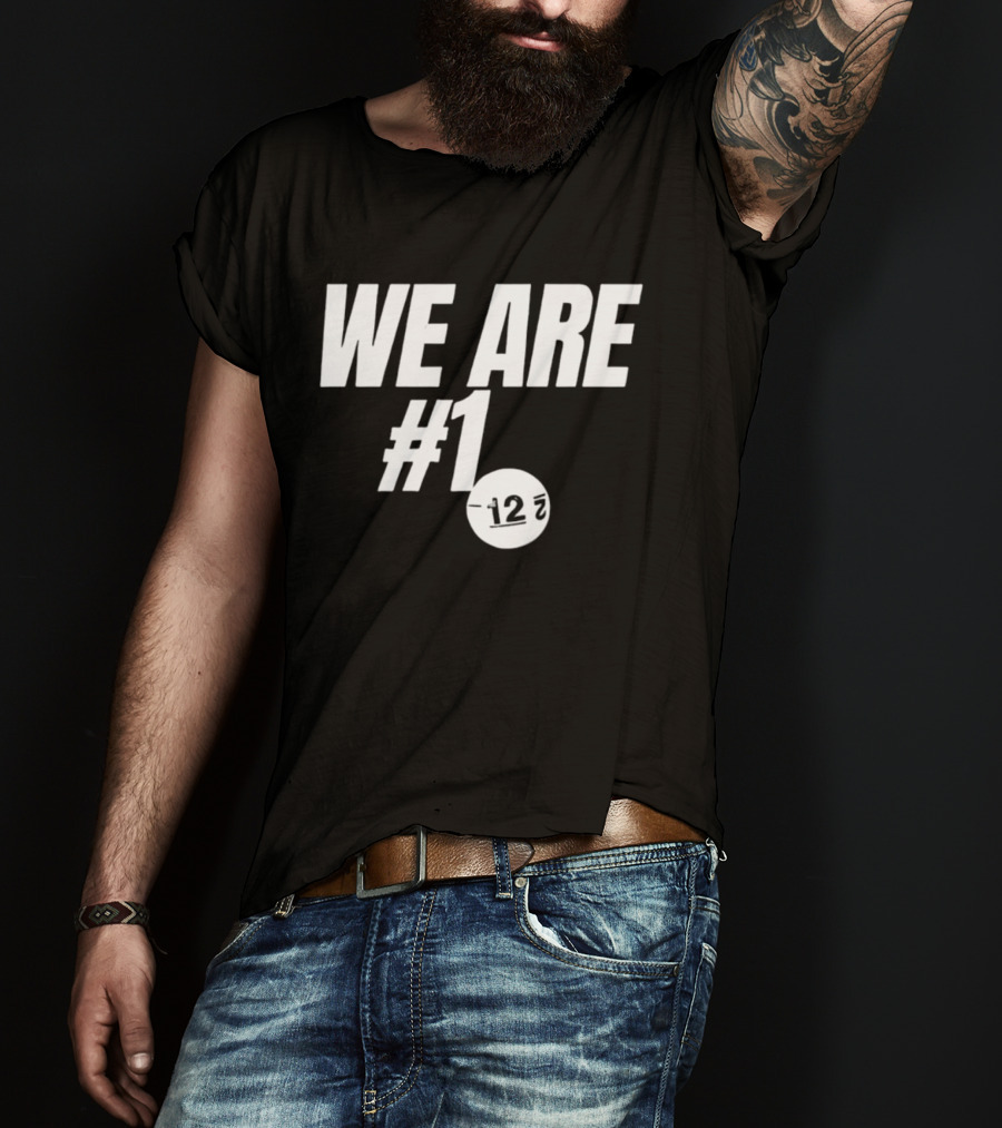 We Are #1 12 7 T-Shirt
