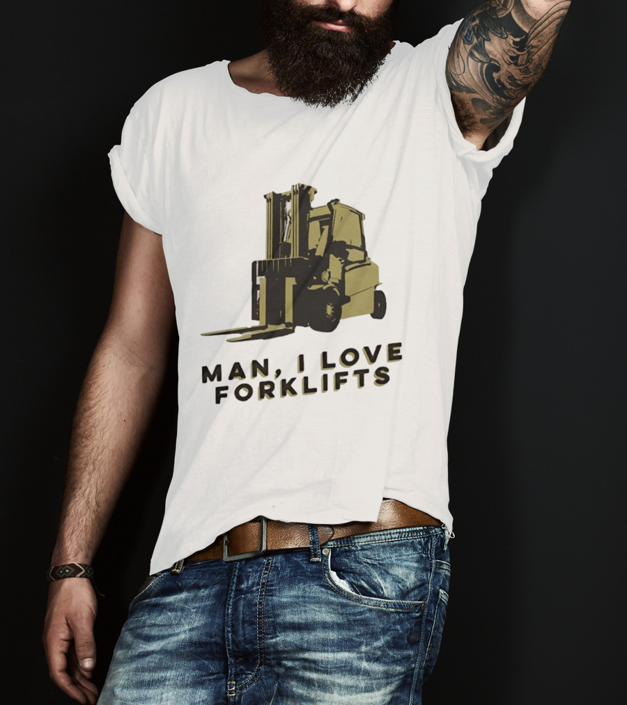 Man I Love Forklifts Forklift T-Shirt