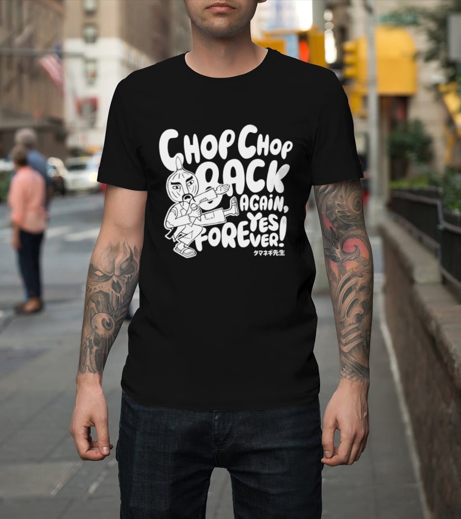 Chop Chop Back Again Yes Forever Onion Sensei T-Shirt