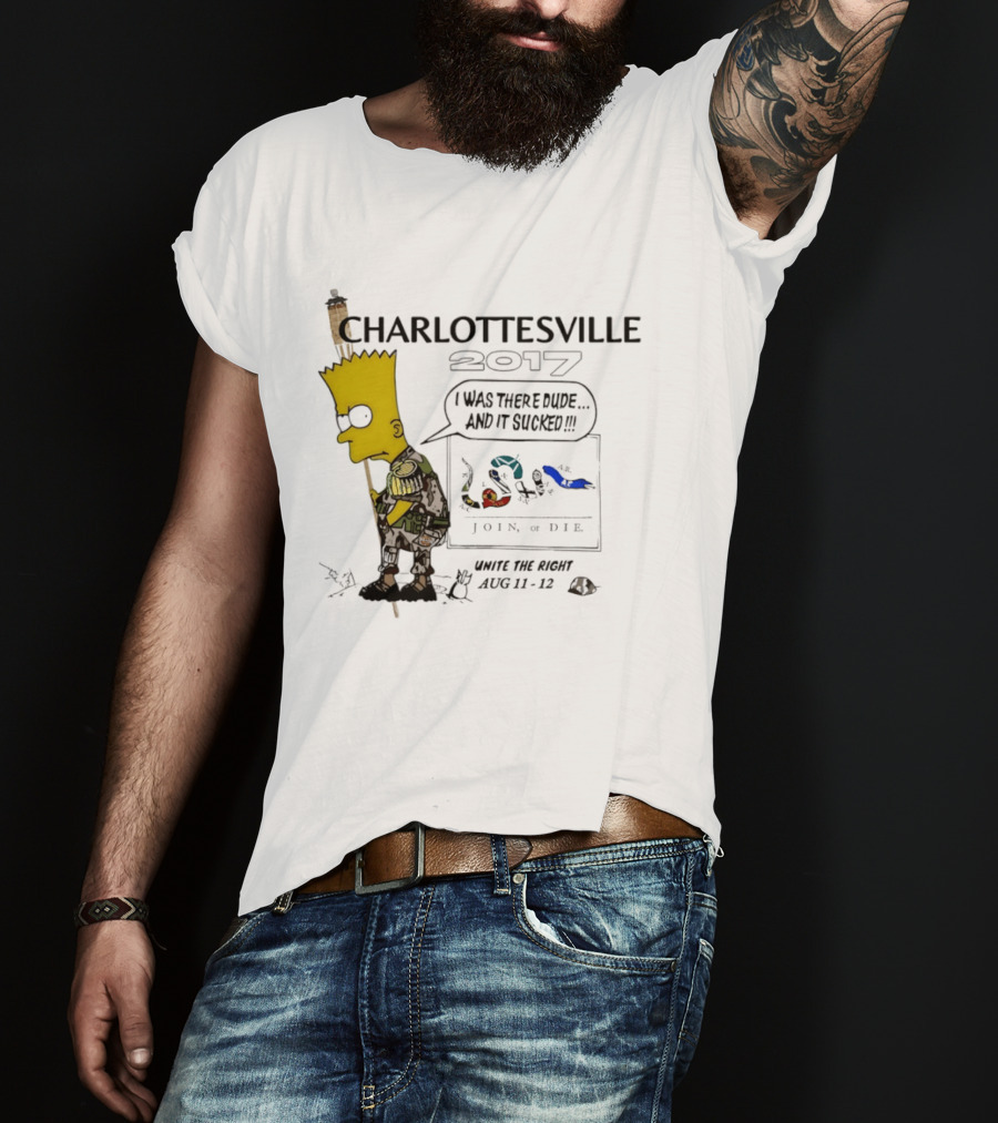 Charlottesville 2017 Bart Simpson Unite The Right Aug 11 12 Join Or Die I Was There Dude And It Sucked T-Shirt