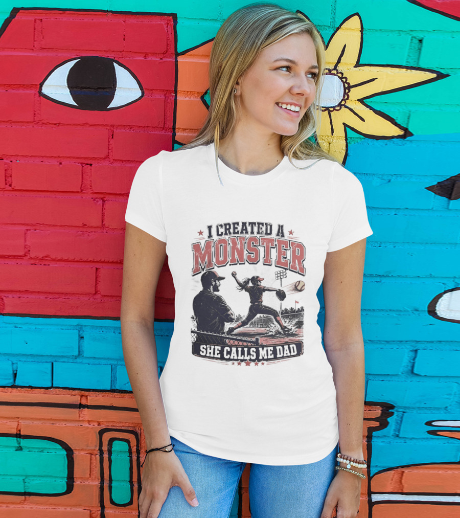 Fastpitch Softball She Calls Me Dad I Created A Monster T-Shirt