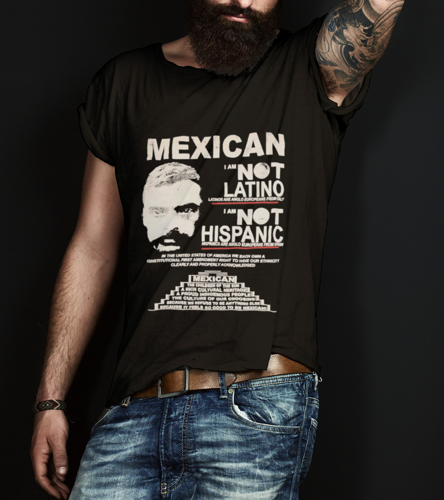 MEXICAN I Am NOT LATINO I Am NOT HISPANIC Emiliano Zapata Iconic Mexican Revolutionary T-Shirt