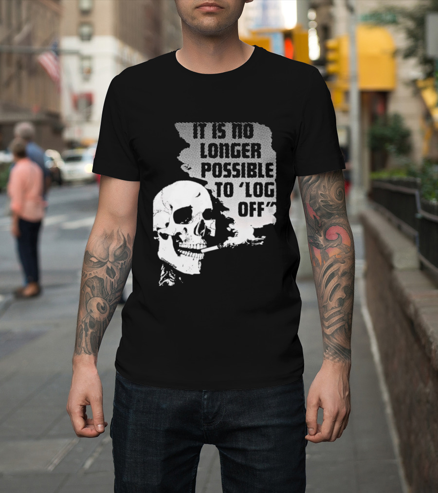 Skull It Is No Longer Possible To Log Off Smoking Escape Technology T-Shirt