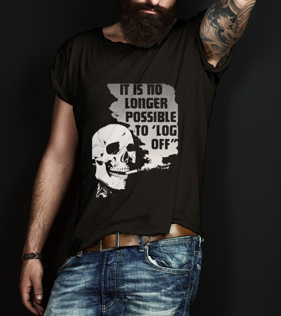 Skull It Is No Longer Possible To Log Off Smoking Escape Technology T-Shirt