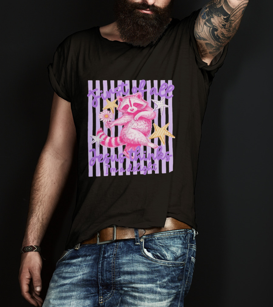 First Of All Jesus Thinks I'm A Delight Raccoon With Daisy And Stars T-Shirt