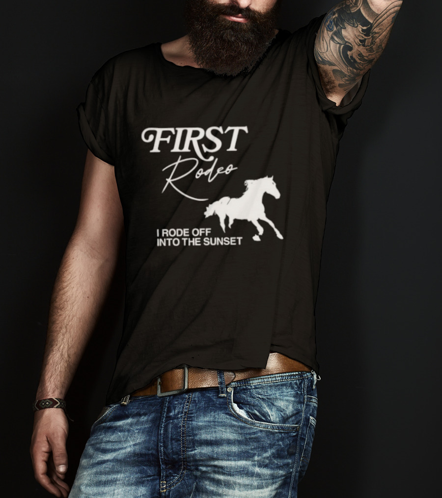 First Rodeo I Rode Off Into The Sunset Horse Riding Adventure T-Shirt