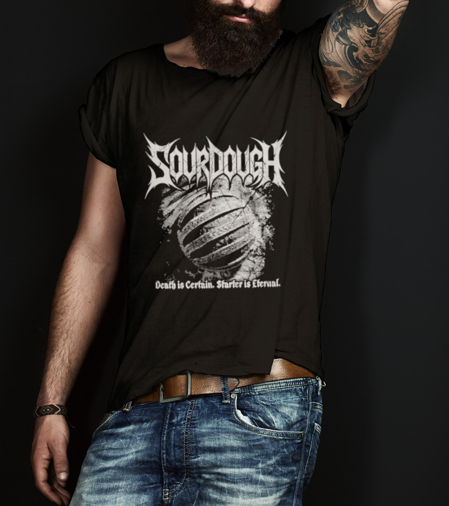 Sourdough Death Is Certain Starter Is Eternal T-Shirt