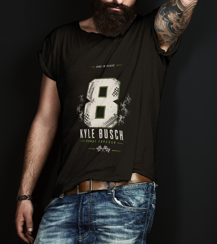 Kyle Busch 8 Rowdy Forever Ride In Peace T-Shirt