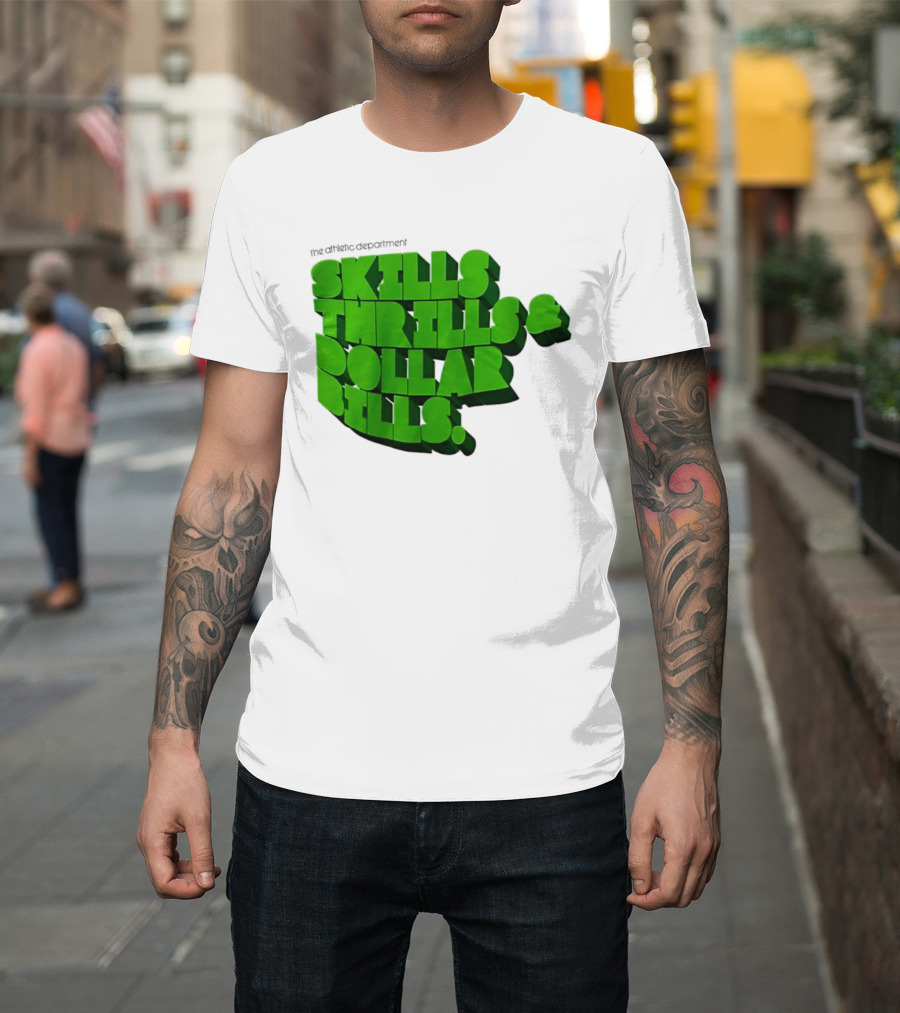 The Athletic Department Skills Thrills And Dollar Bills T-Shirt
