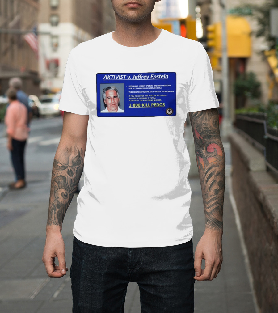 AKTIVIST V. Jeffrey Epstein 1 800 KILL PEDOS Style Text Activism Message T-Shirt