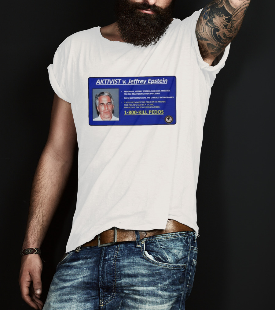 AKTIVIST V. Jeffrey Epstein 1 800 KILL PEDOS Style Text Activism Message T-Shirt