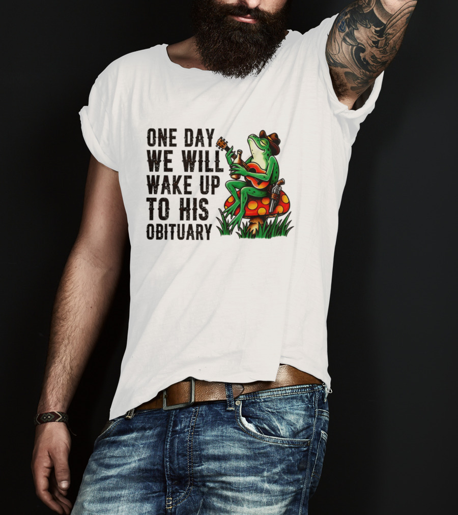 One Day We Will Wake Up To His Obituary Cartoon Frog Playing Guitar On Mushroom T-Shirt