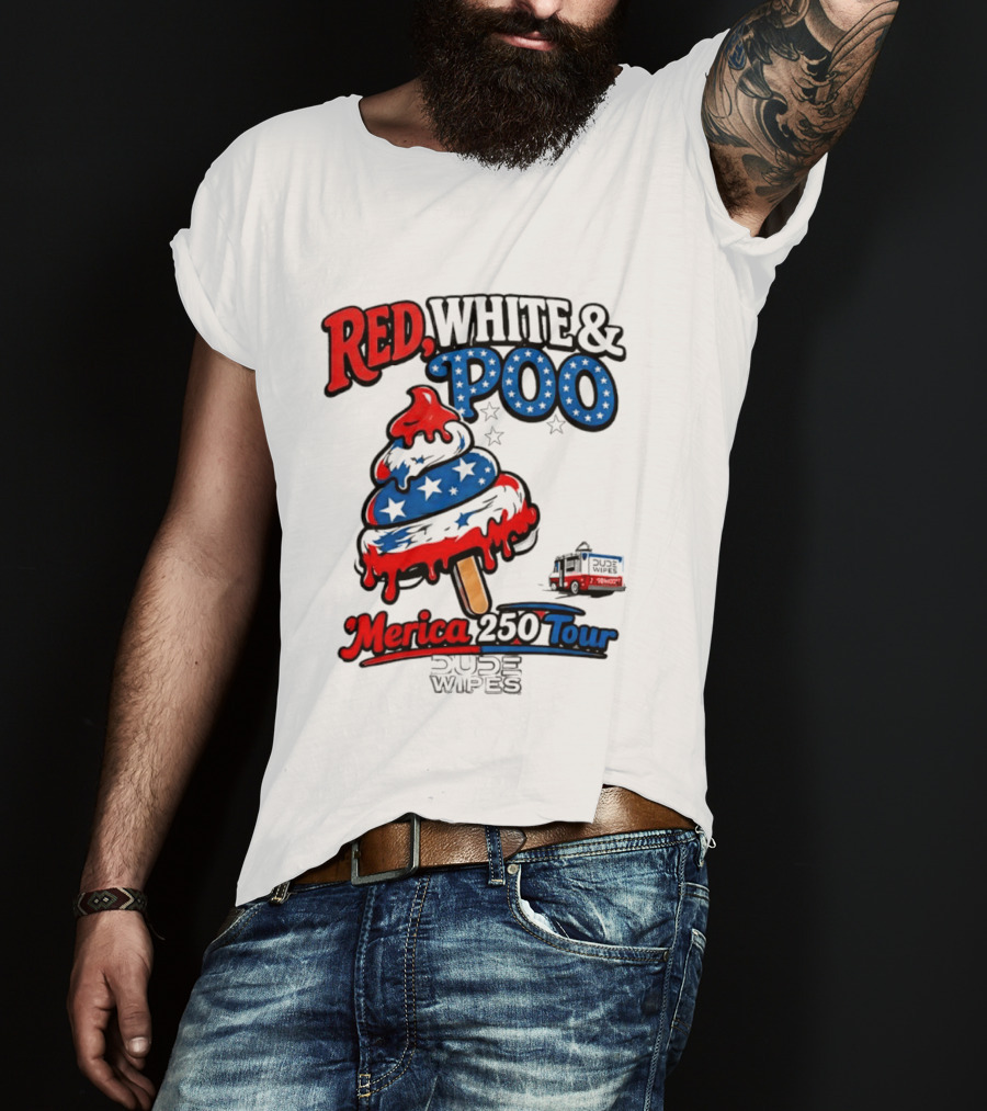 Red White And Poo Merica 250 Tour Dude Wipes T-Shirt