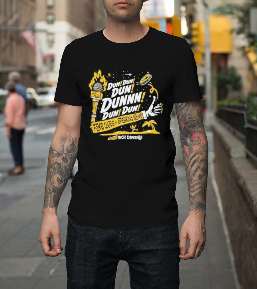 Fake Clues And Breaking News Dun Dun Dun Dunnn Dun Dun Rick Devens Torch And Palm Tree T-Shirt