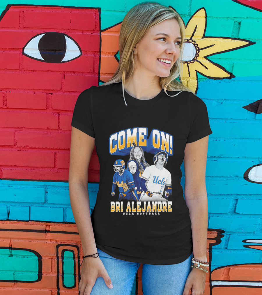 Come On Bri Alejandre UCLA Softball T-Shirt