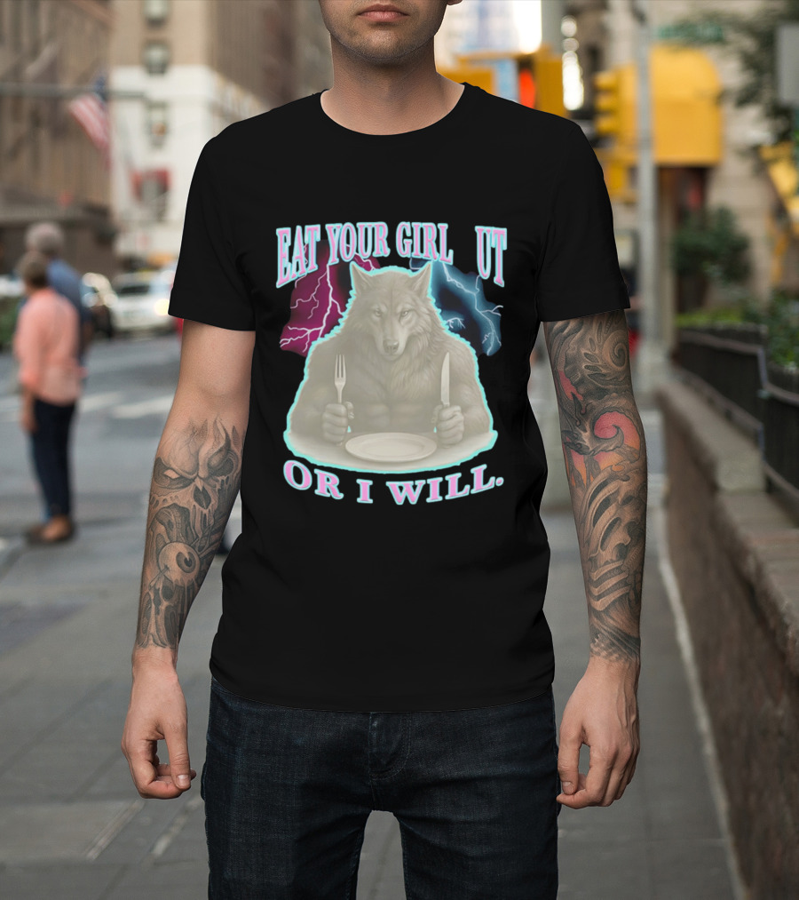 Eat Your Girl Out Or I Will Wolf Lightning T-Shirt