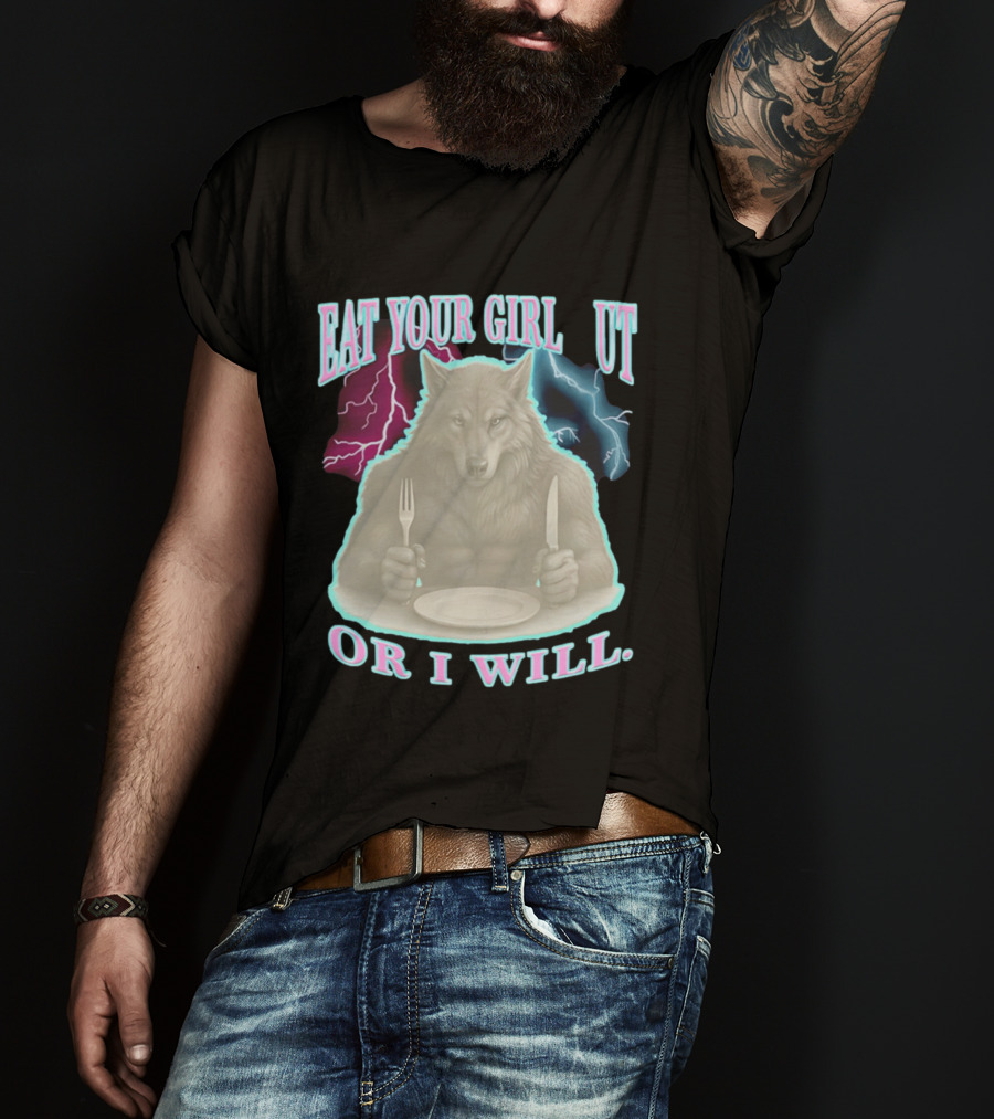 Eat Your Girl Out Or I Will Wolf Lightning T-Shirt