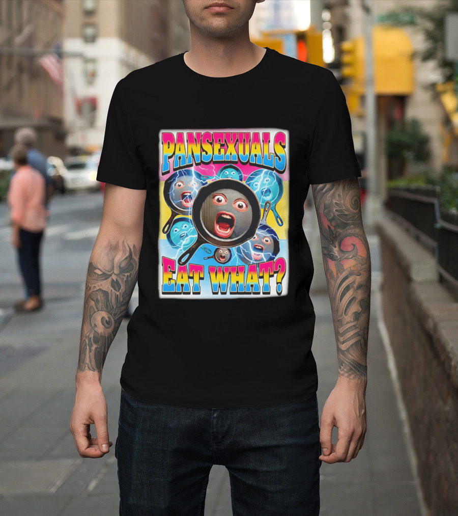 Pansexuals Eat What Funny Surprised Face Pans T-Shirt