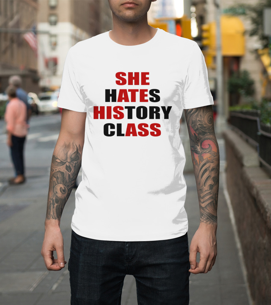 She Hates History Class She Ate His Ass T-Shirt